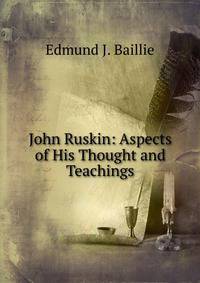 John Ruskin: Aspects of His Thought and Teachings