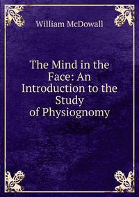 The Mind in the Face: An Introduction to the Study of Physiognomy