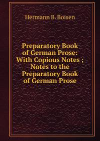 Preparatory Book of German Prose: With Copious Notes ; Notes to the Preparatory Book of German Prose