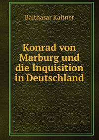 Konrad von Marburg und die Inquisition in Deutschland