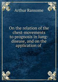 On the relation of the chest-movements to prognosis in lung-disease, and on the application of .