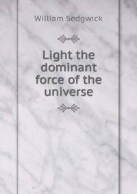 Light the dominant force of the universe