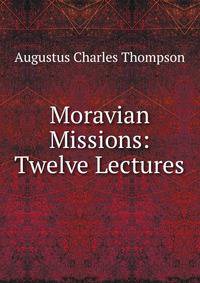 Moravian Missions: Twelve Lectures
