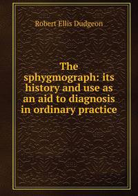 The sphygmograph: its history and use as an aid to diagnosis in ordinary practice