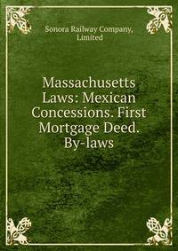 Massachusetts Laws: Mexican Concessions. First Mortgage Deed. By-laws