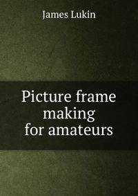 Picture frame making for amateurs