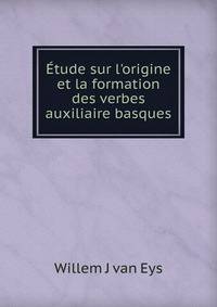 ?tude sur l'origine et la formation des verbes auxiliaire basques