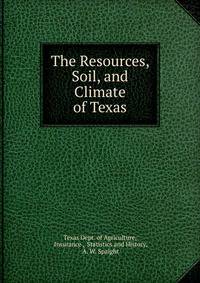 The Resources, Soil, and Climate of Texas