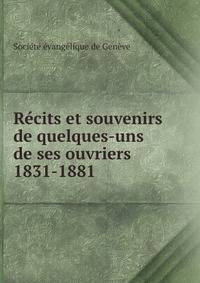 Recits et souvenirs de quelques-uns de ses ouvriers 1831-1881