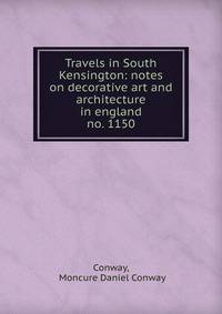 Travels in South Kensington: notes on decorative art and architecture in england. no. 1150