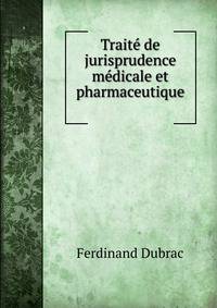 Trait? de jurisprudence m?dicale et pharmaceutique .