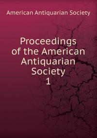 Proceedings of the American Antiquarian Society. 1