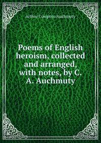 Poems of English heroism, collected and arranged, with notes, by C.A. Auchmuty