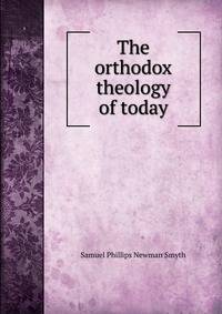 The orthodox theology of today