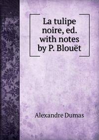 La tulipe noire, ed. with notes by P. Blou?t