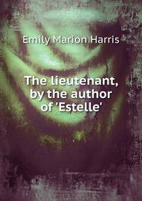 The lieutenant, by the author of 'Estelle'.