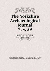 The Yorkshire Archaeological Journal. 7; v. 59