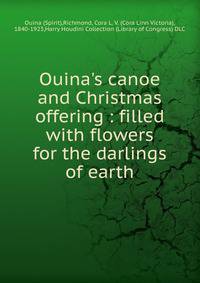 Ouina's canoe and Christmas offering : filled with flowers for the darlings of earth
