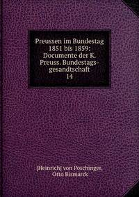 Preussen im Bundestag 1851 bis 1859: Documente der K. Preuss. Bundestags-gesandtschaft. 14