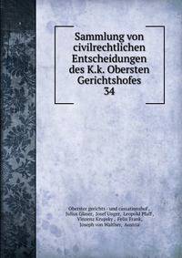 Sammlung von civilrechtlichen Entscheidungen des K.k. Obersten Gerichtshofes. 34