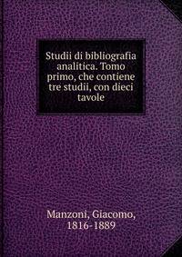 Studii di bibliografia analitica. Tomo primo, che contiene tre studii, con dieci tavole