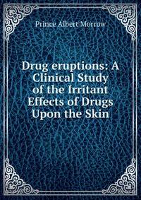 Drug eruptions: A Clinical Study of the Irritant Effects of Drugs Upon the Skin