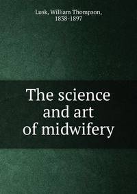 The science and art of midwifery