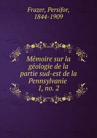 Memoire sur la geologie de la partie sud-est de la Pennsylvanie . 1, no. 2