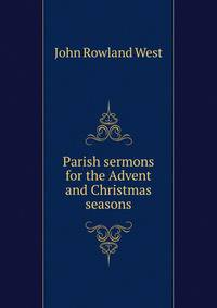 Parish sermons for the Advent and Christmas seasons
