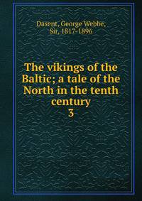 The vikings of the Baltic; a tale of the North in the tenth century. 3