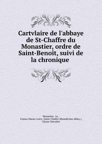 Cartvlaire de l'abbaye de St-Chaffre du Monastier, ordre de Saint-Beno?t, suivi de la chronique .