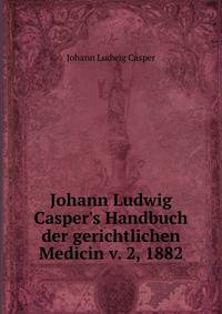 Johann Ludwig Casper's Handbuch der gerichtlichen Medicin v. 2, 1882