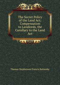 The Secret Policy of the Land Act: Compensation to Landlords, the Corollary to the Land Act