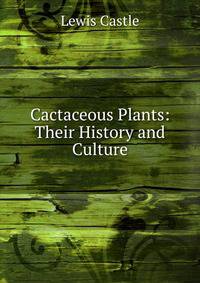 Cactaceous Plants: Their History and Culture