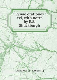 Lysiae orationes xvi, with notes by E.S. Shuckburgh