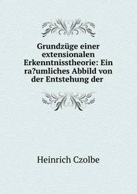 Grundz?ge einer extensionalen Erkenntnisstheorie: Ein ra?umliches Abbild von der Entstehung der .