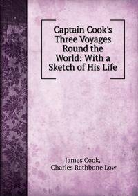 Captain Cook's Three Voyages Round the World: With a Sketch of His Life