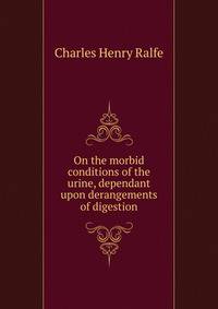 On the morbid conditions of the urine, dependant upon derangements of digestion