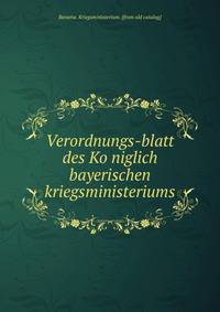 Verordnungs-blatt des Ko?niglich bayerischen kriegsministeriums