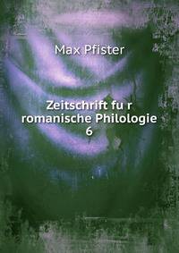 Zeitschrift fur romanische Philologie. 6