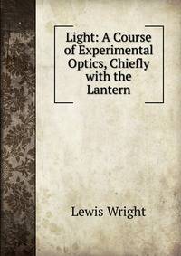 Light: A Course of Experimental Optics, Chiefly with the Lantern