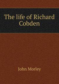 The life of Richard Cobden