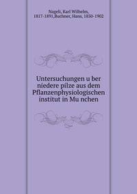 Untersuchungen u?ber niedere pilze aus dem Pflanzenphysiologischen institut in Mu?nchen