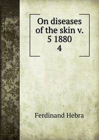 On diseases of the skin v. 5 1880. 4