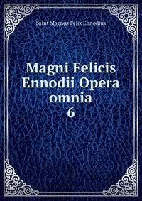 Magni Felicis Ennodii Opera omnia. 6