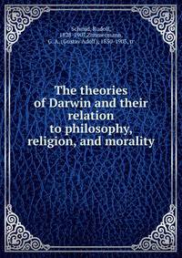 The theories of Darwin and their relation to philosophy, religion, and morality