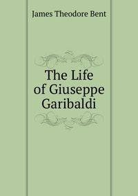The Life of Giuseppe Garibaldi