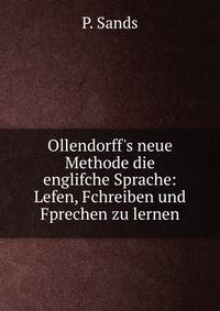Ollendorff's neue Methode die englifche Sprache: Lefen, Fchreiben und Fprechen zu lernen