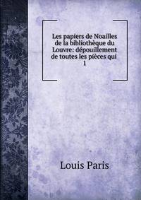 Les papiers de Noailles de la biblioth?que du Louvre: d?pouillement de toutes les pi?ces qui .