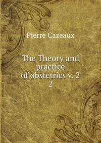 The Theory and practice of obstetrics v. 2. 2